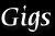 gigs
